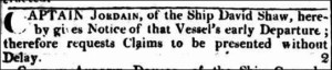 Captain Jordain Ship David Shaw. 1819 'Classified Advertising', The Sydney Gazette and New South Wales Advertiser (NSW : 1803 - 1842), 4 December, p. 1. , viewed 07 Apr 2016, http://nla.gov.au/nla.news-article2179118